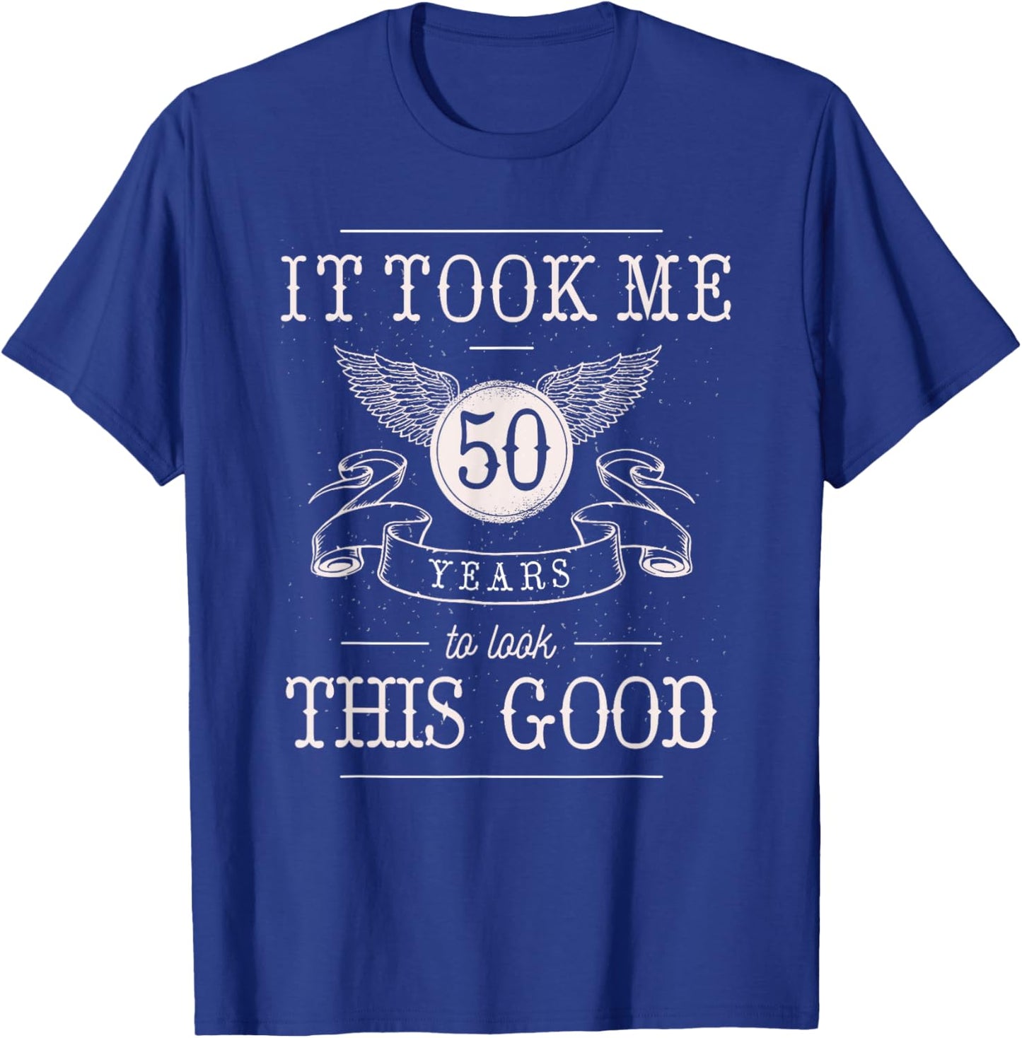 It Took Me 50 Years To Look This Good Funny 50th Birthday T-Shirt - T-Shirt | Royal