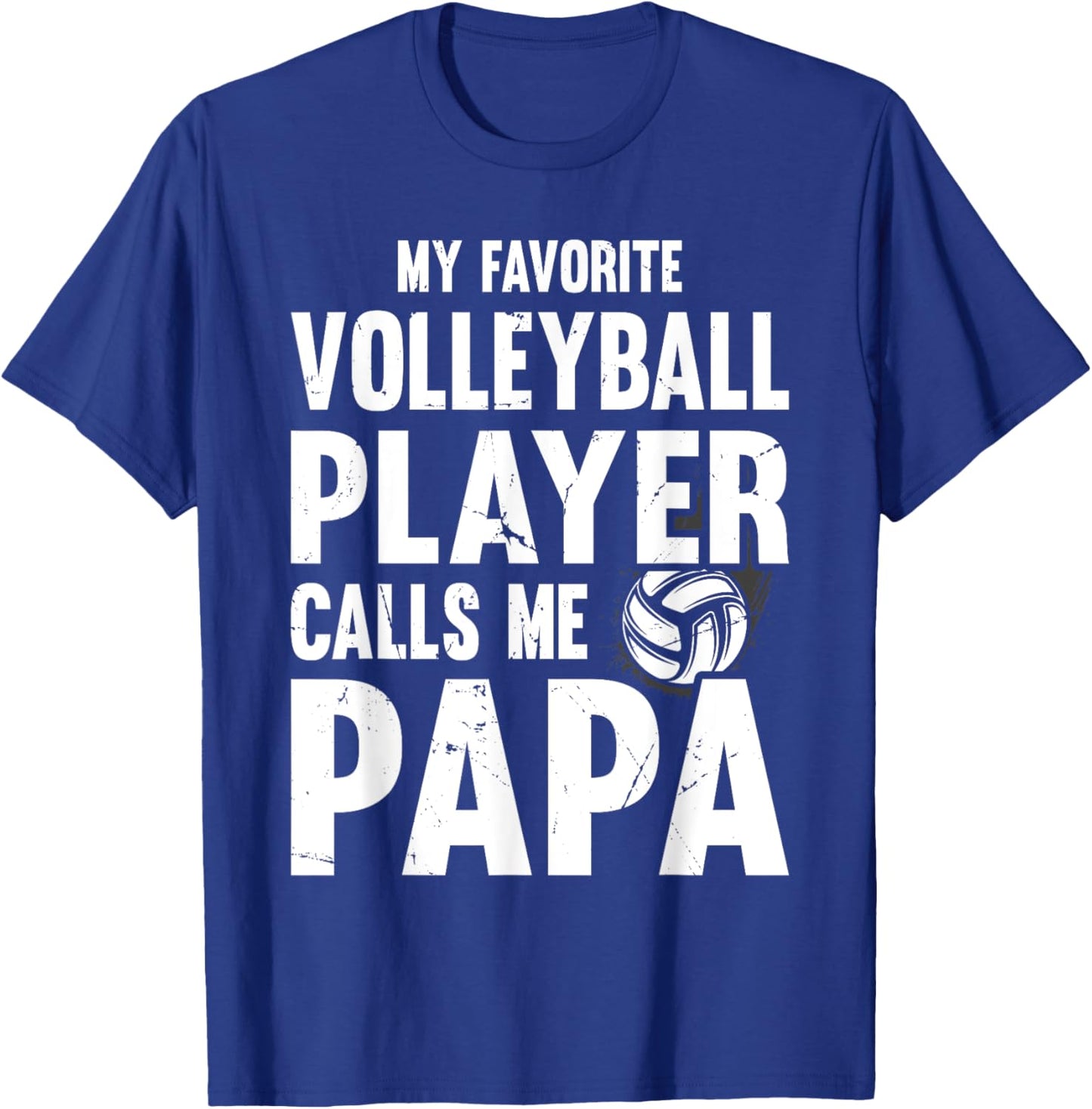 My Favorite Volleyball Player Calls Me Papa, Proud Dad T-Shirt - T-Shirt | Royal