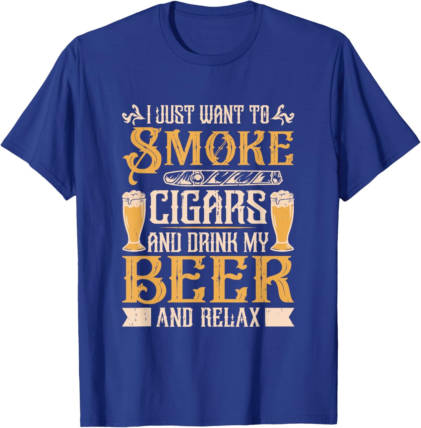 Smoke Cigars Drink Beer And Relax Cigar Smoking Cigar Smoker T-Shirt - T-Shirt | Royal