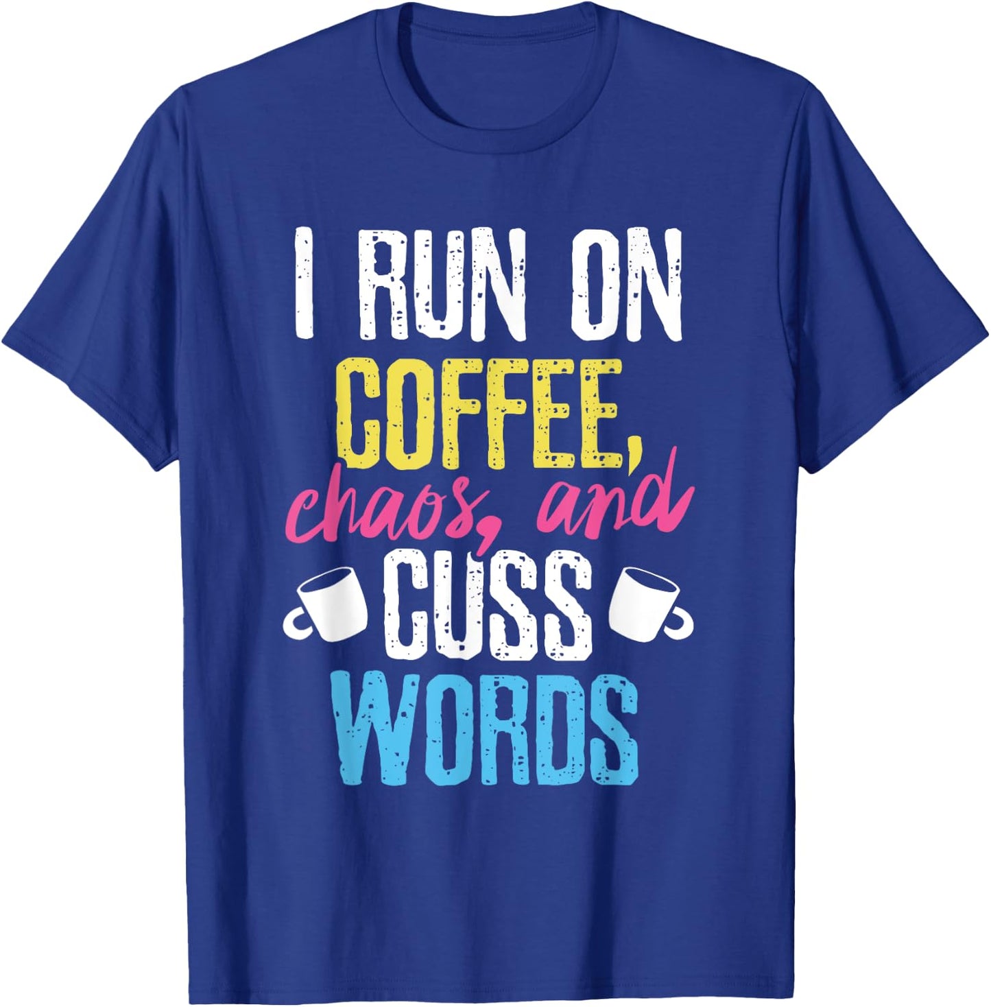 Funny I Run On Coffee, Chaos, And Cuss Words Caffeine T-Shirt - T-Shirt | Royal