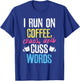Funny I Run On Coffee, Chaos, And Cuss Words Caffeine T-Shirt - T-Shirt | Royal