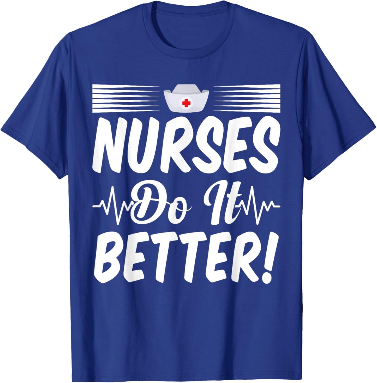 Nurses Do It Better Appreciation Week Funny Nurse T-Shirt - T-Shirt | Royal