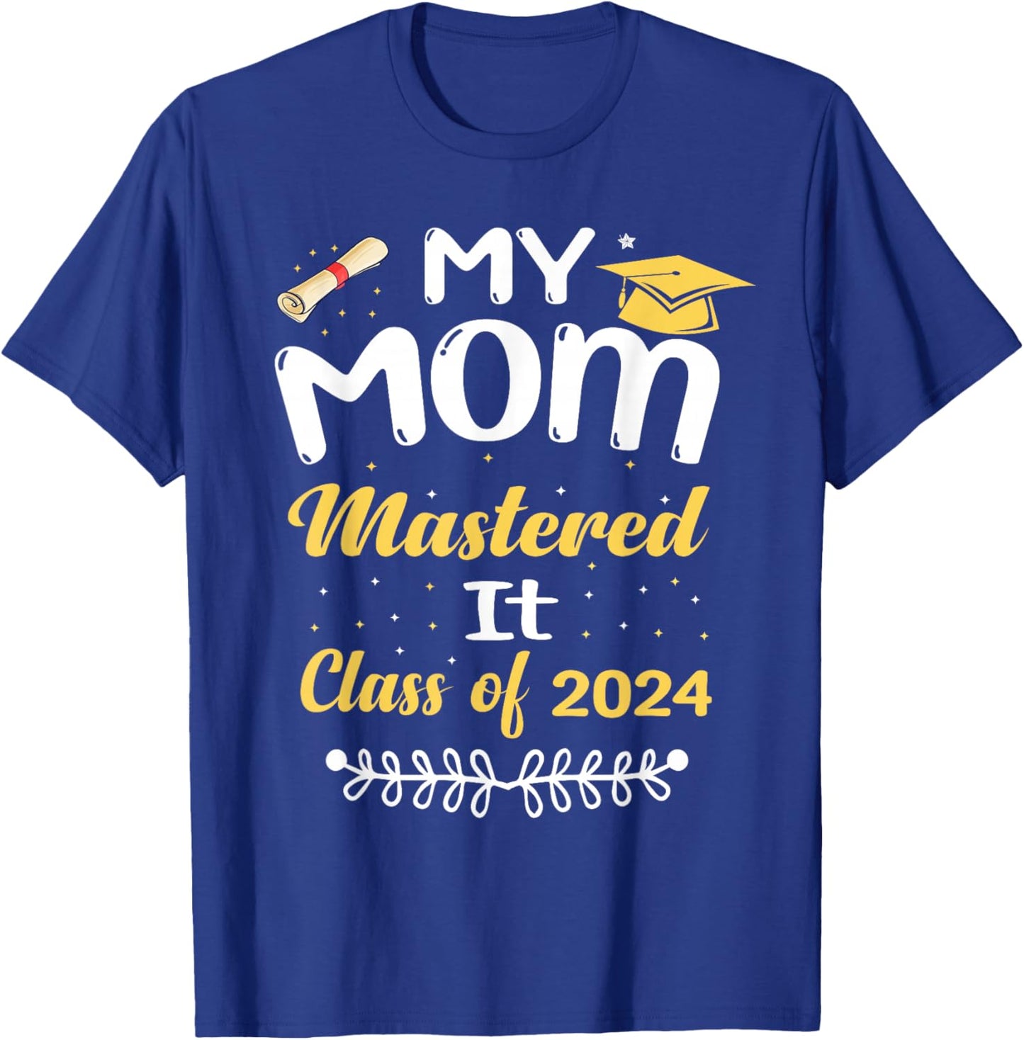 My Mom Mastered It Class of 2024 Graduate senior T-Shirt - T-Shirt | Royal