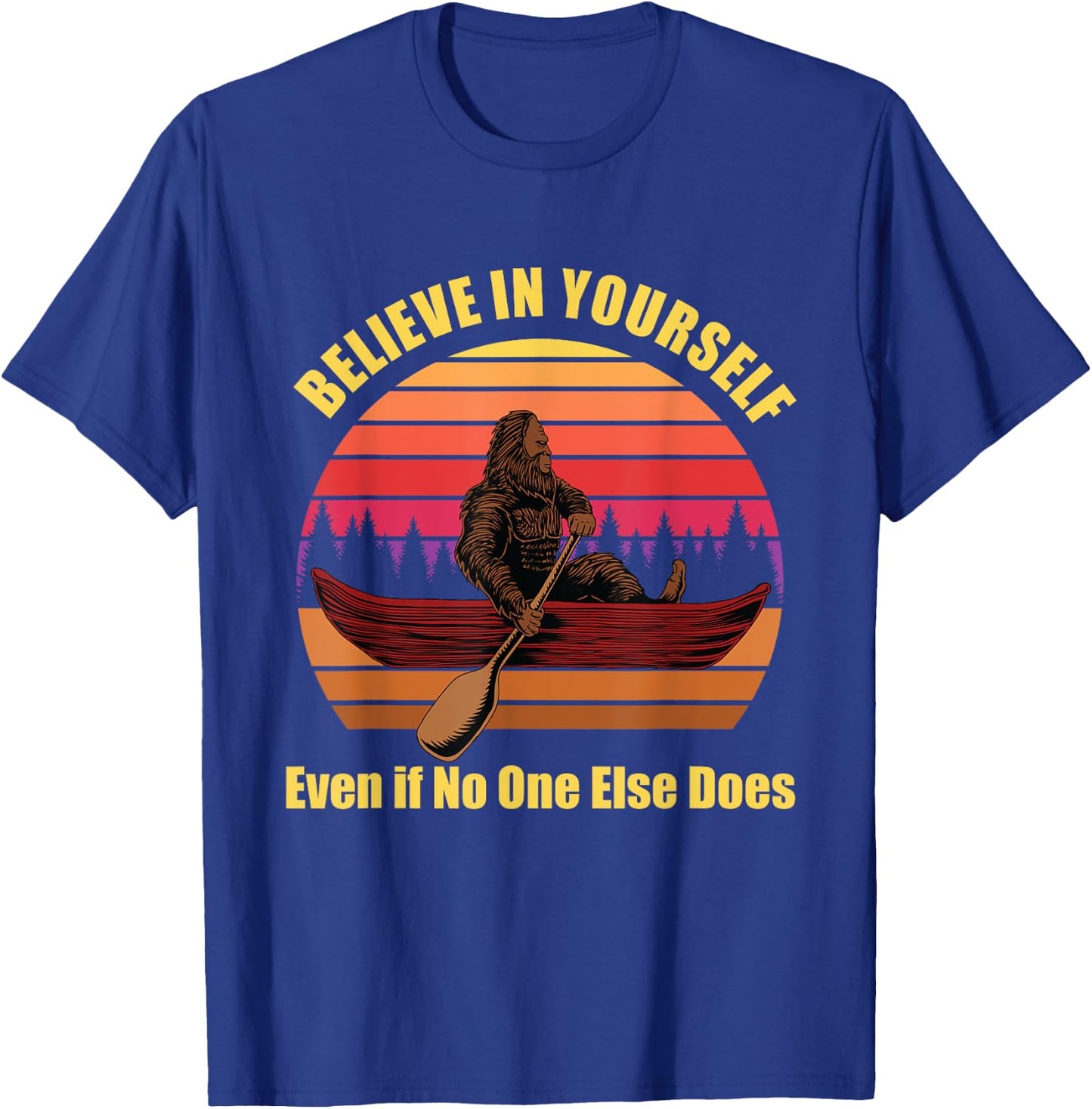 Bigfoot Canoe Believe in Yourself Even if No One Else Does T-Shirt - T-Shirt | Royal
