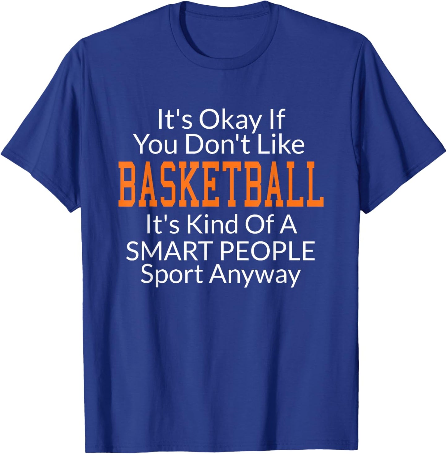 Its Ok If You Don't Like Basketball Shirts with Sayings T-Shirt - T-Shirt | Royal