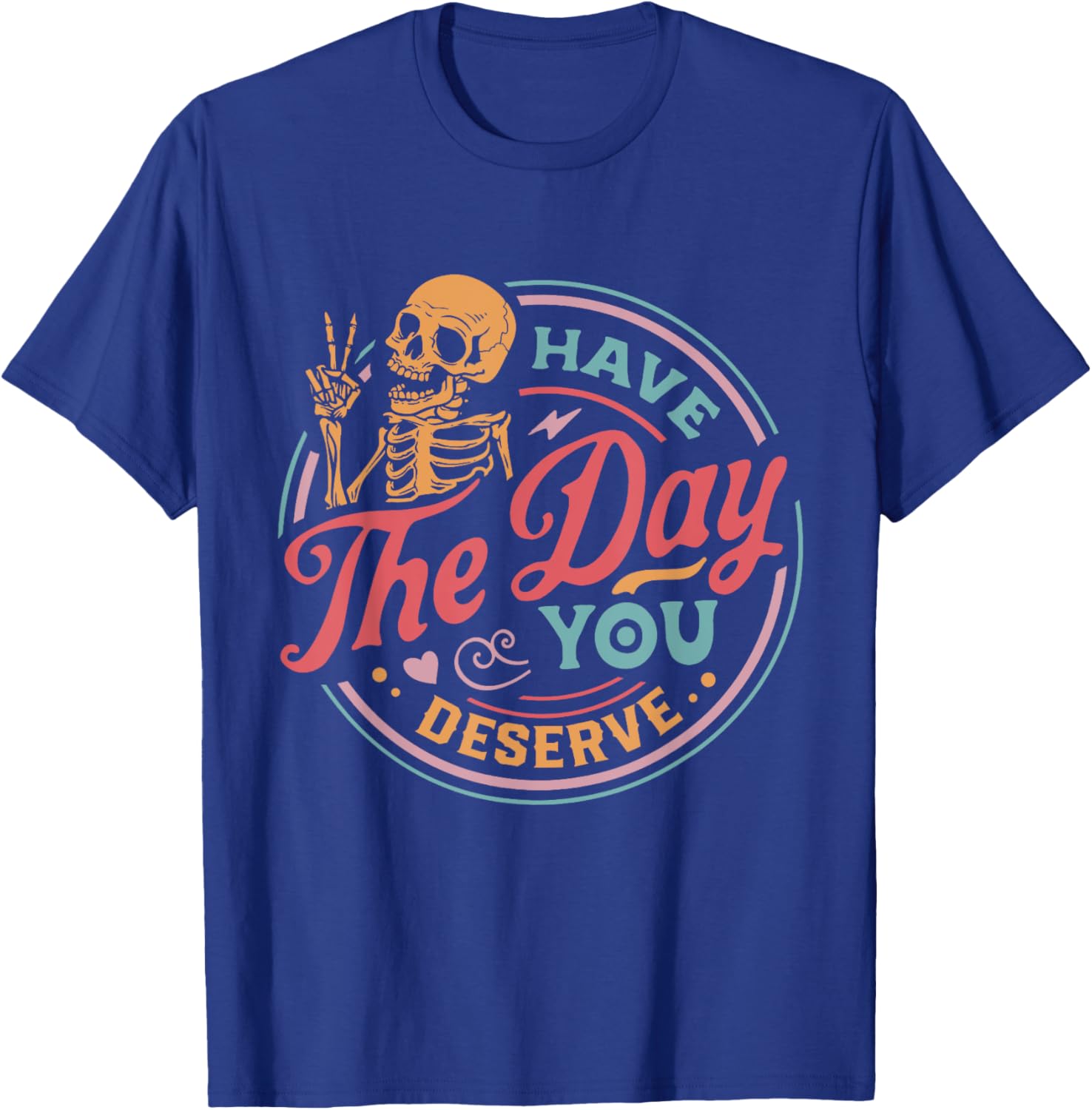 Have The Day You Deserve Skull T-Shirt - T-Shirt | Royal