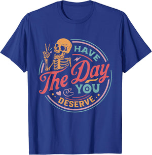 Have The Day You Deserve Skull T-Shirt - T-Shirt | Royal