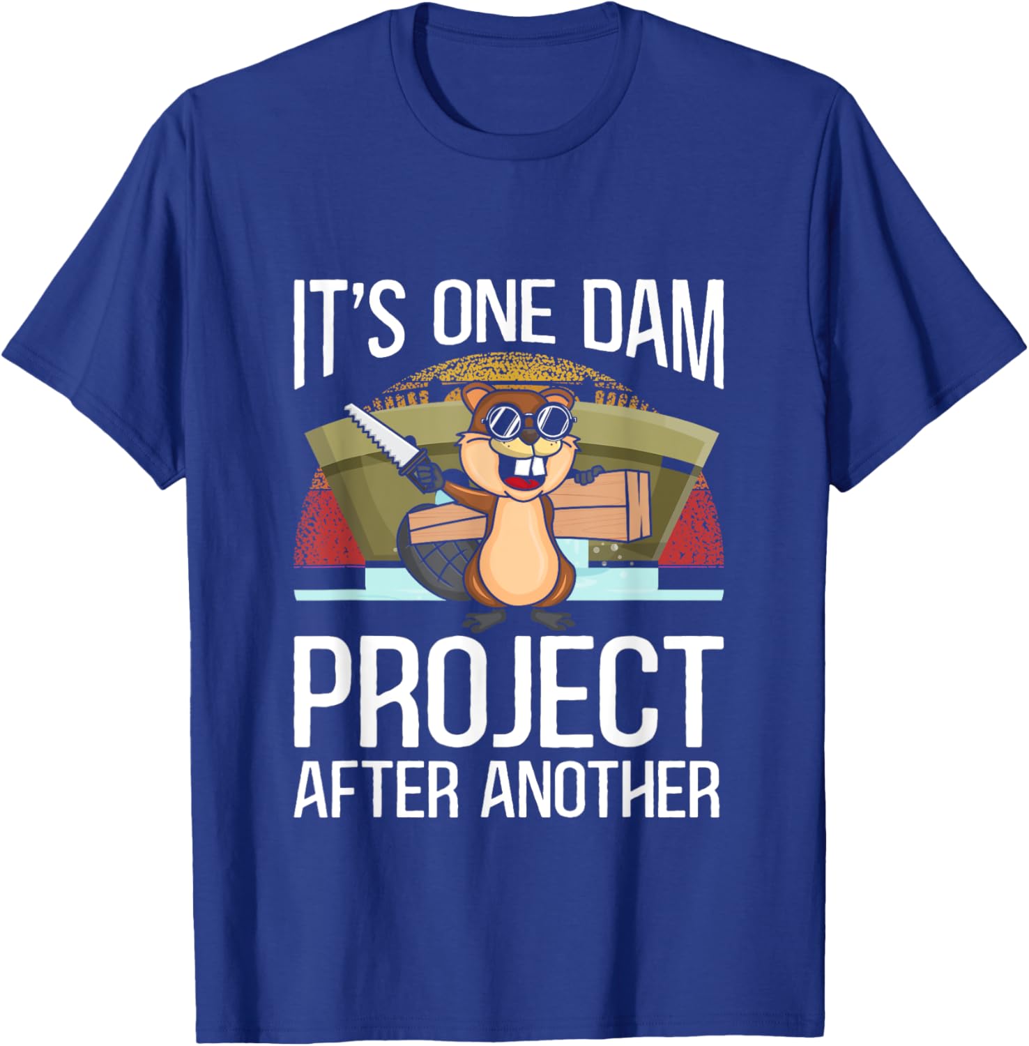 It's One Dam Project After Another for Beaver Lover T-Shirt - T-Shirt | Royal