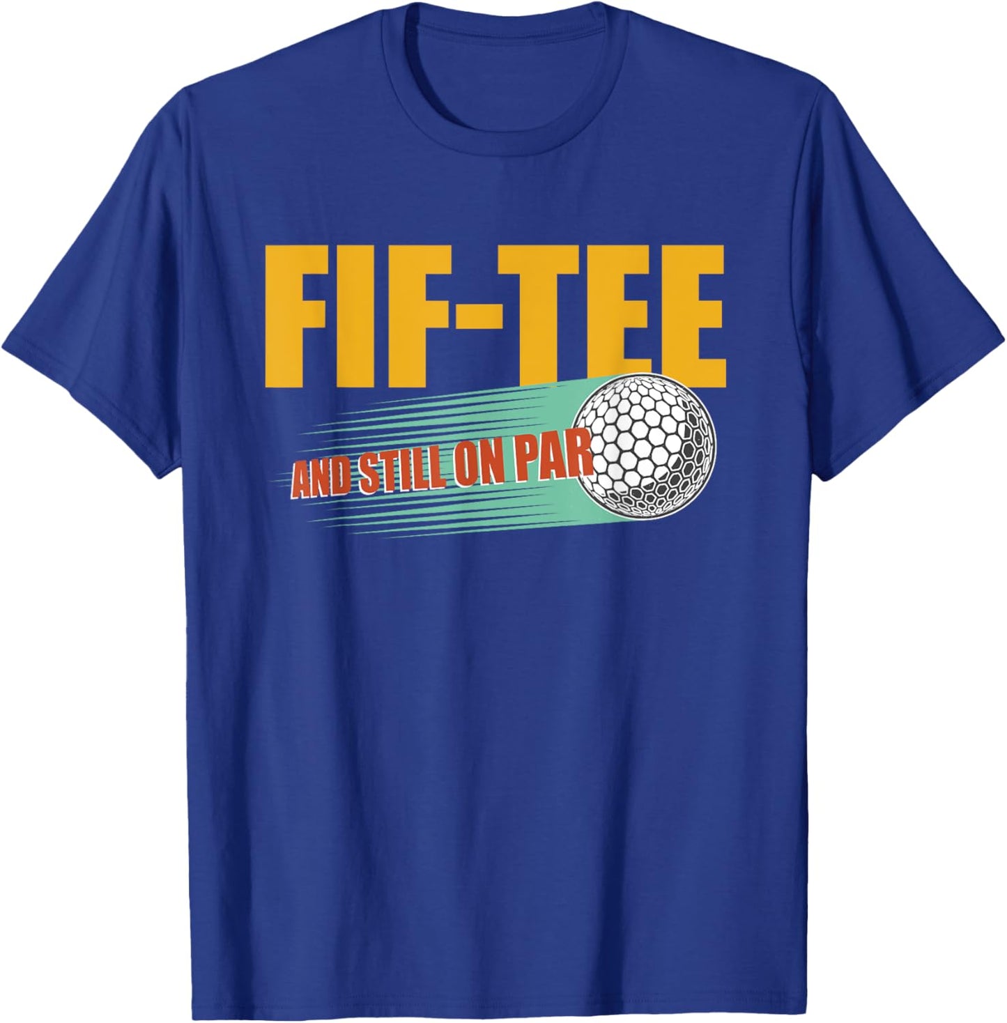 Fif- and Still on Par 50th Birthday Golf 50 Year Old Golf T-Shirt - T-Shirt | Royal