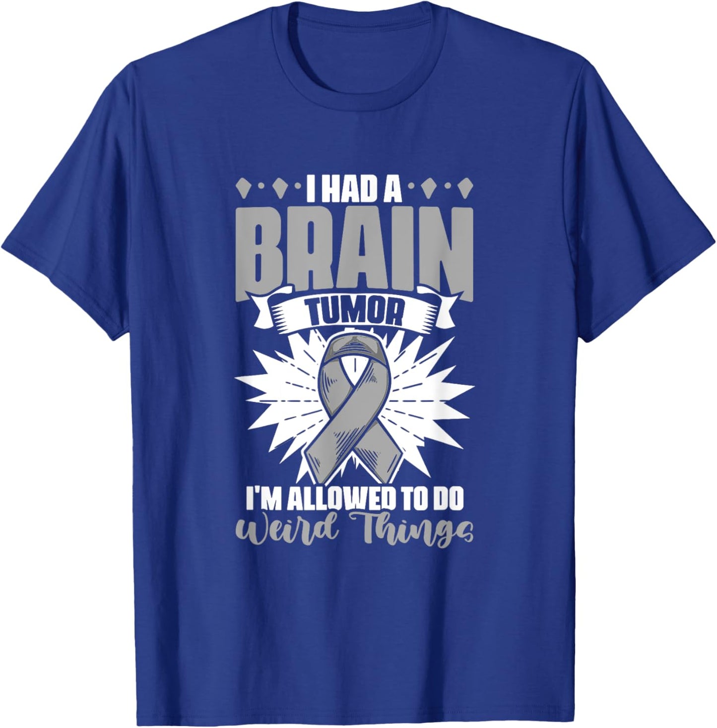 I Had A Brain Tumor Gray Ribbon Support Brain Tumor Survivor T-Shirt - T-Shirt | Royal