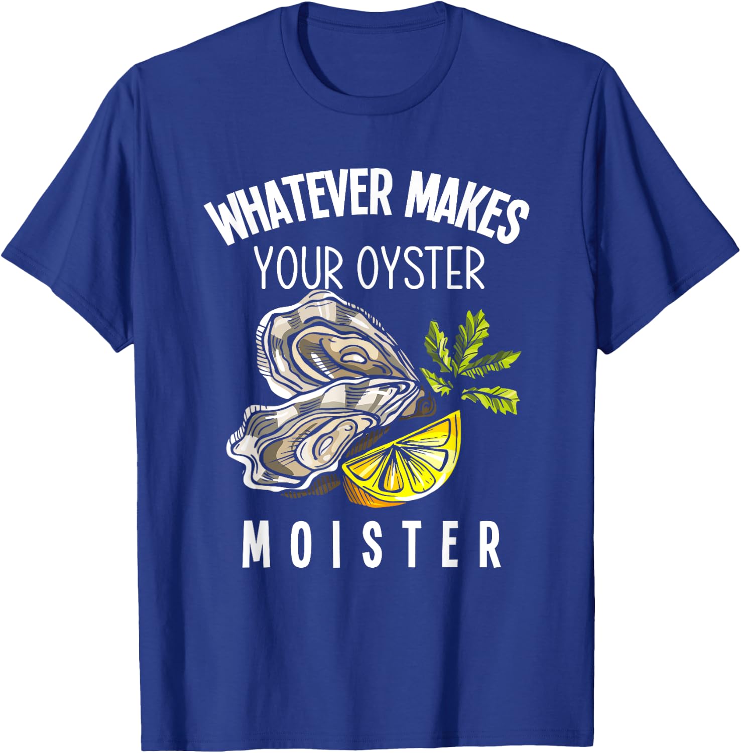 Moister Oyster Moist Funny Oyster Lover Mollusc Oyster T-Shirt - T-Shirt | Royal