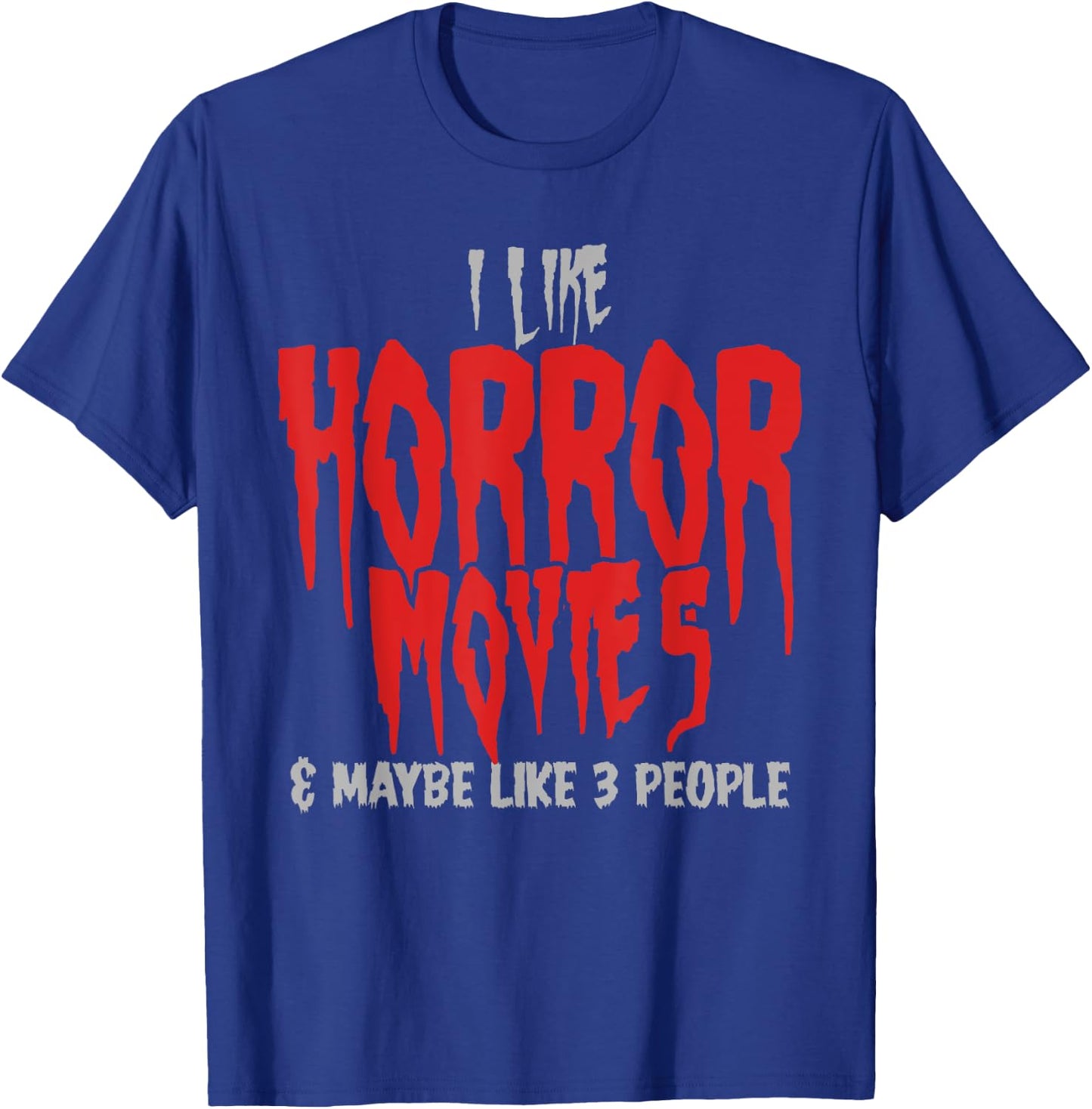 I Like Horror Movies And Maybe 3 People Funny Horror Fans T-Shirt - T-Shirt | Royal