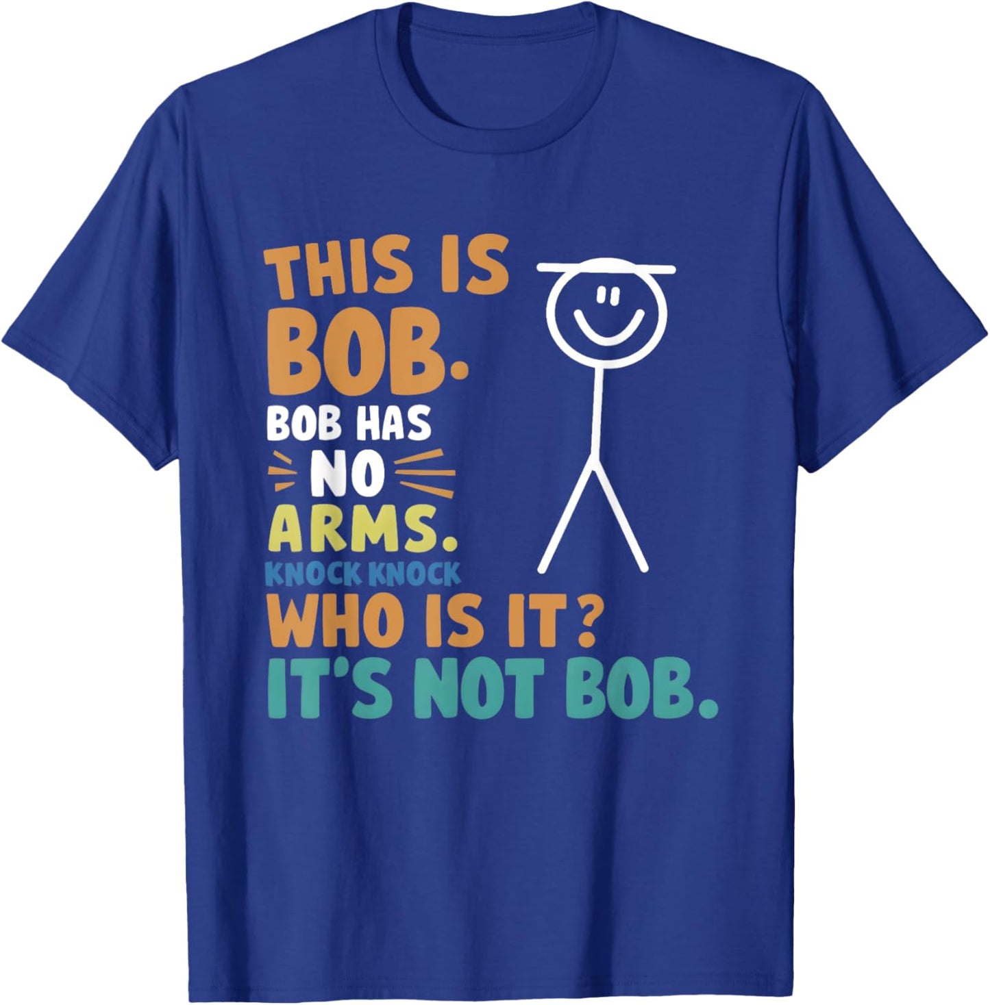 This Is Bob Bob Has No Arms Knock Knock Who Is It? T-Shirt - T-Shirt | Royal