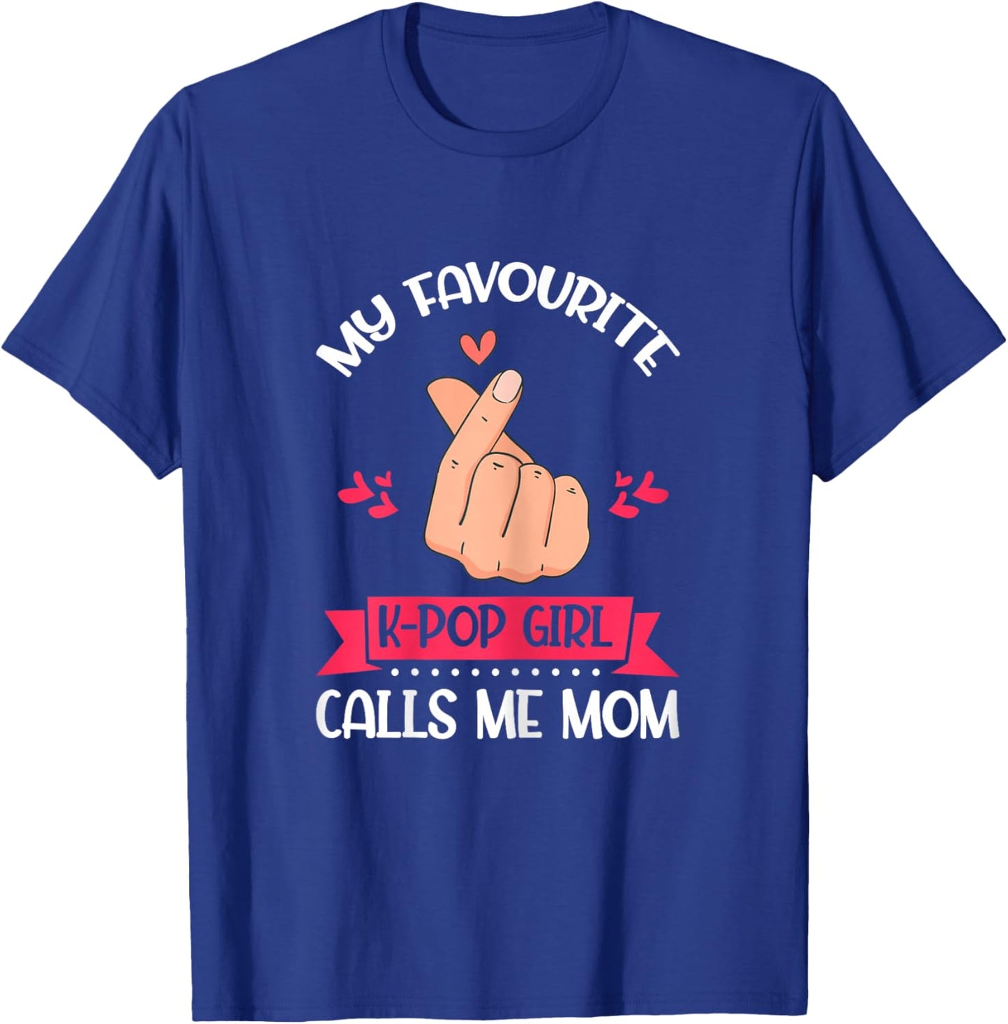 My Favorite K-Pop Girl Calls Me Mom K-Pop Girl T-Shirt - T-Shirt | Royal