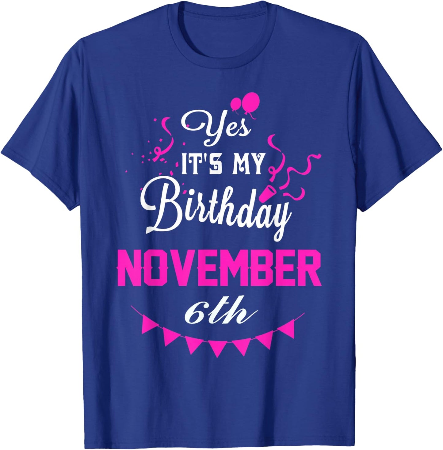 Yes It's My Birthday November 6th Gift T-Shirt - T-Shirt | Royal