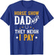 Horse Show Dad They Neigh I Pay Equestrian Father T-Shirt - T-Shirt | Royal