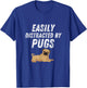 Easily Distracted By Pugs Shirt Funny Pug Lover Humor T-Shirt - T-Shirt | Royal