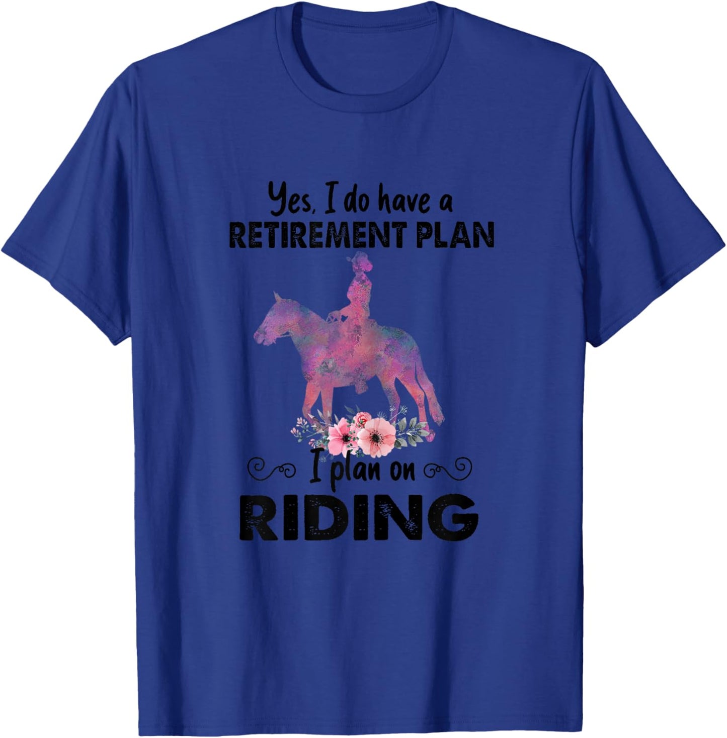 Retirement Plan Riding Horses Horse Lover Funny Horseback T-Shirt - T-Shirt | Royal