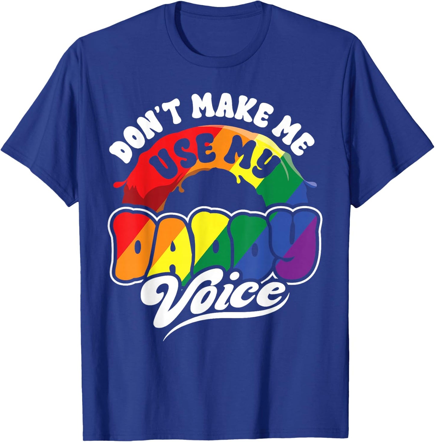 LGBT Gay Pride Month Dont Make Me Use My Daddy Voice Funny T-Shirt - T-Shirt | Royal