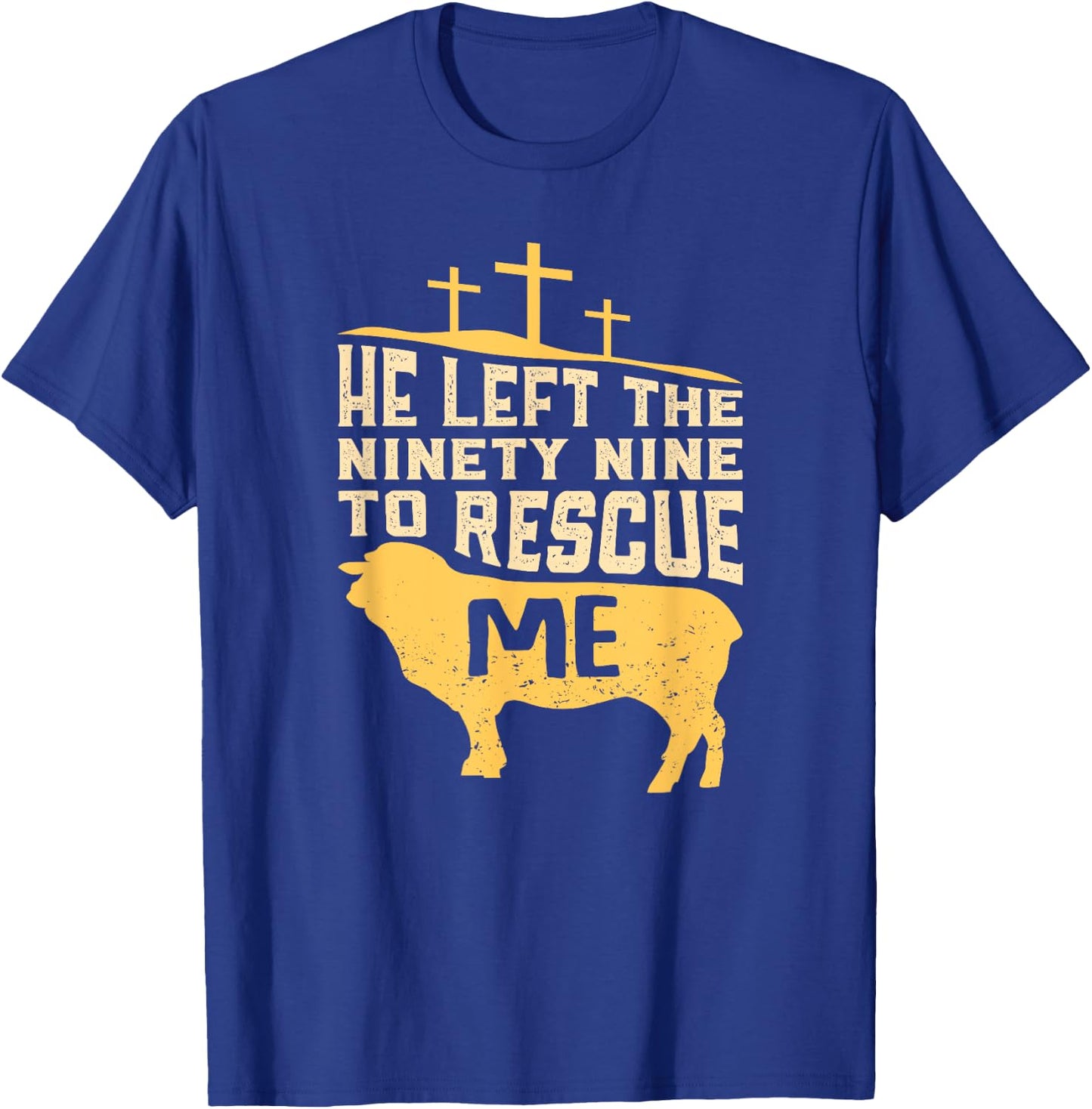 He Left The Ninety Nine To Rescue Me Bible Quote Gift T-Shirt - T-Shirt | Royal