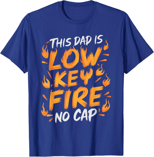 This Dad Is Low Key Fire No Cap T-Shirt - T-Shirt | Royal