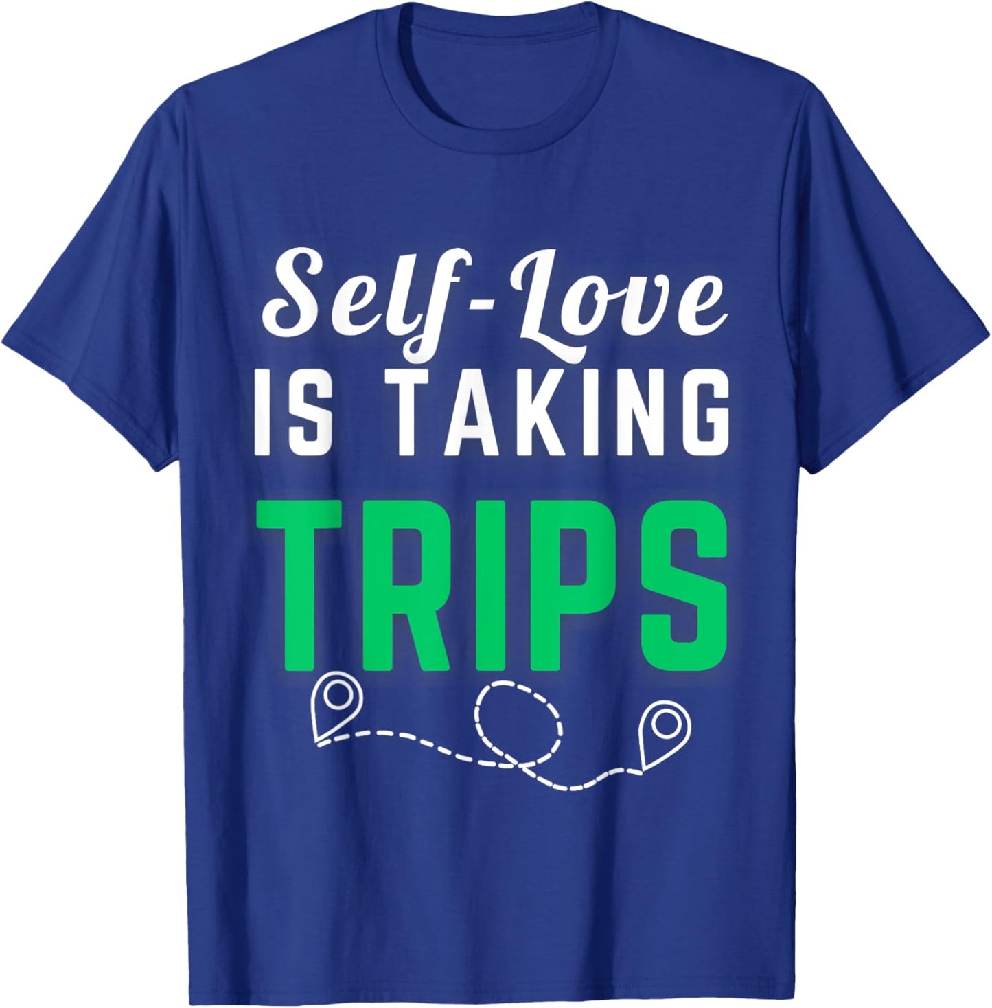 Self-Love Is Taking Trips Apparel For Life T-Shirt - T-Shirt | Royal