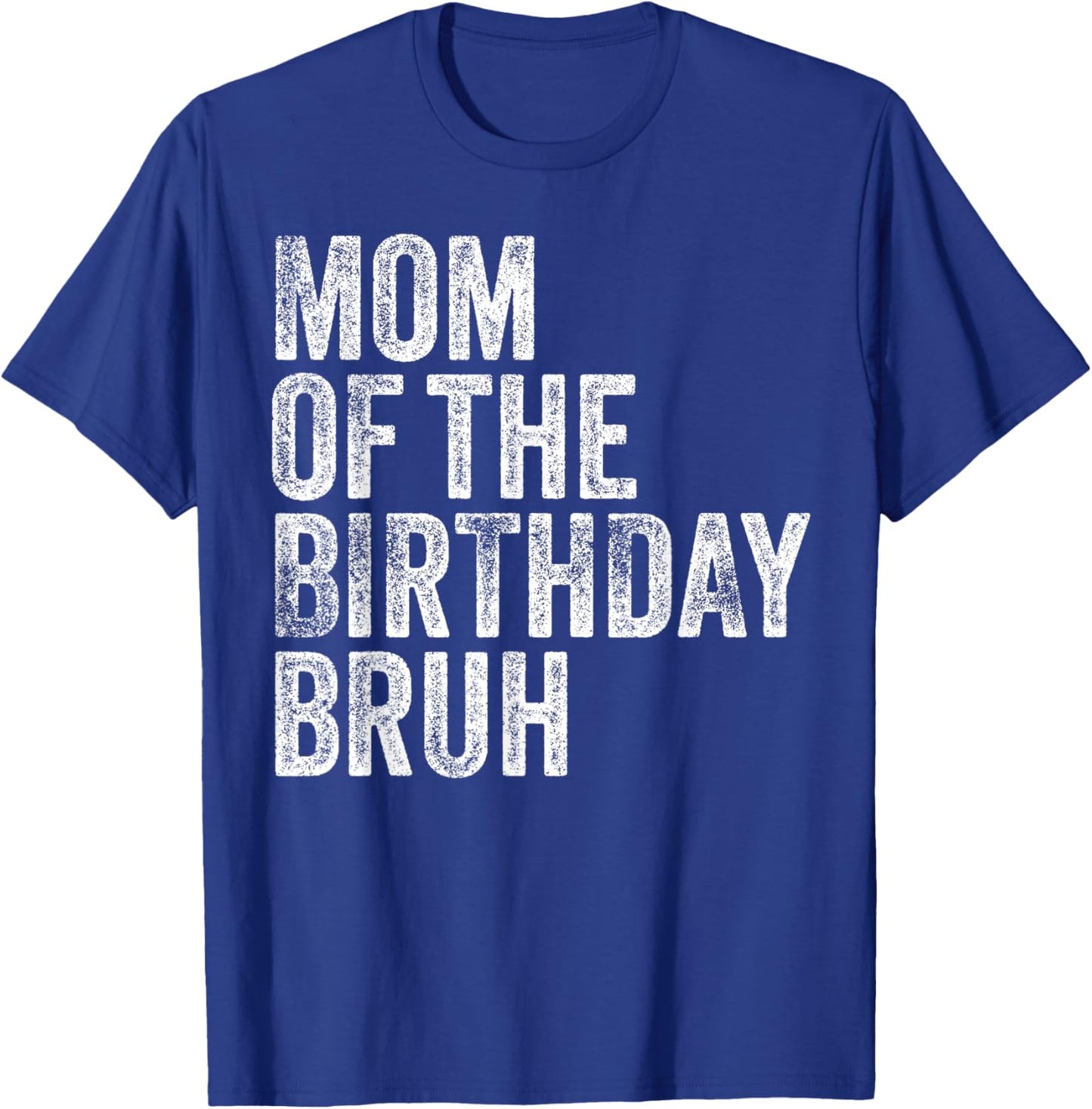 Mom Of The Birthday Bruh Matching Family Squad Dude Design T-Shirt - T-Shirt | Royal
