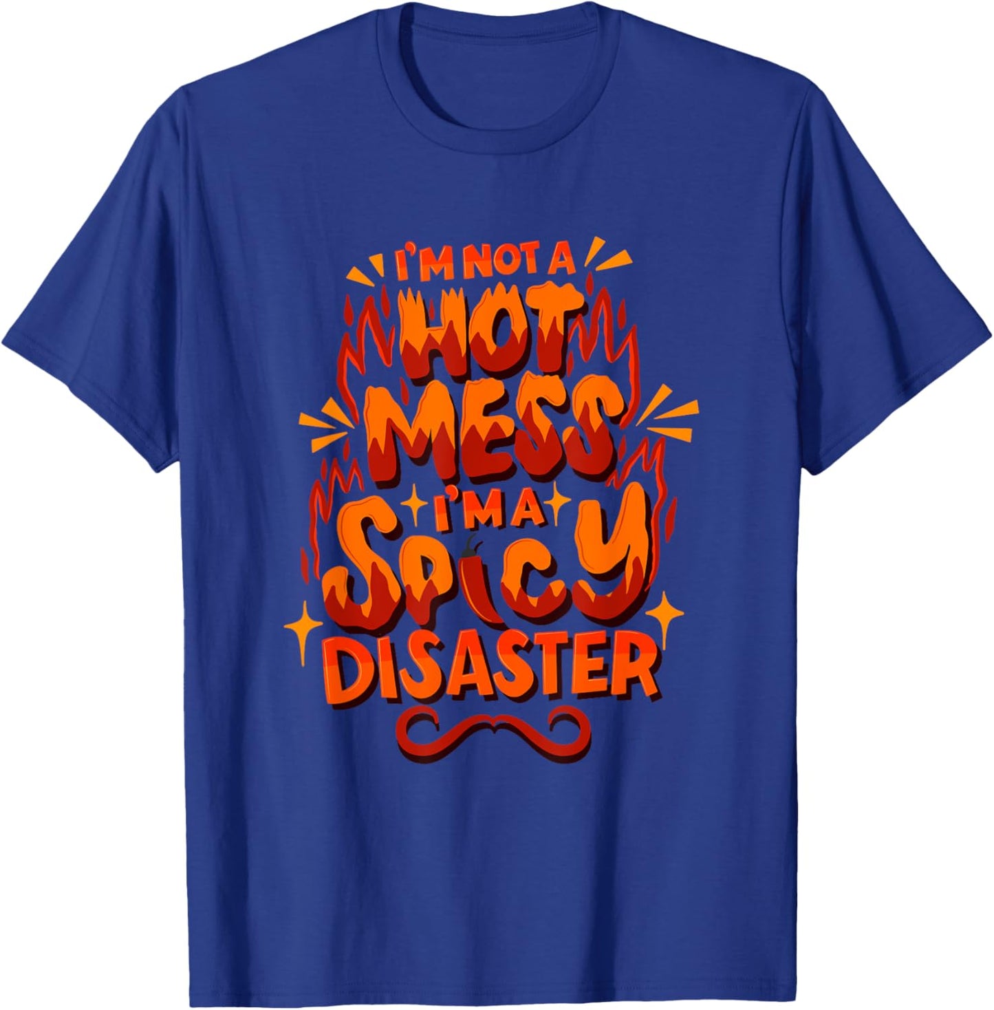 I'm Not A HOT Mess I'm A SPICY Disaster - Funny Sarcasm T-Shirt - T-Shirt | Royal