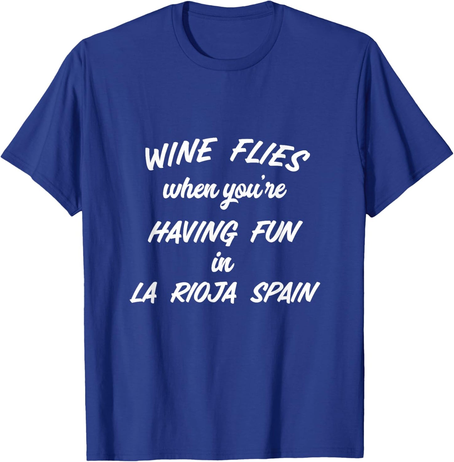Wine Flies When You're Having Fun In La Rioja Spain Winery T-Shirt - T-Shirt | Royal