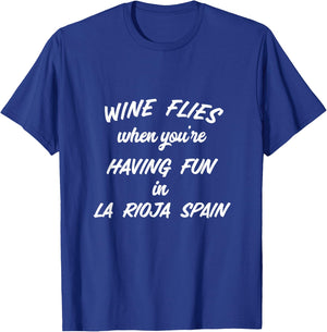 Wine Flies When You're Having Fun In La Rioja Spain Winery T-Shirt - T-Shirt | Royal