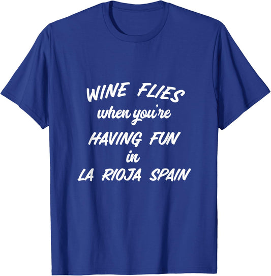 Wine Flies When You're Having Fun In La Rioja Spain Winery T-Shirt - T-Shirt | Royal