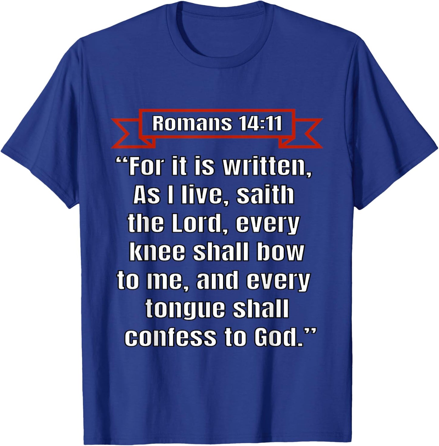 Romans 14:11 "Every knee shall bow to me" T-Shirt - T-Shirt | Royal