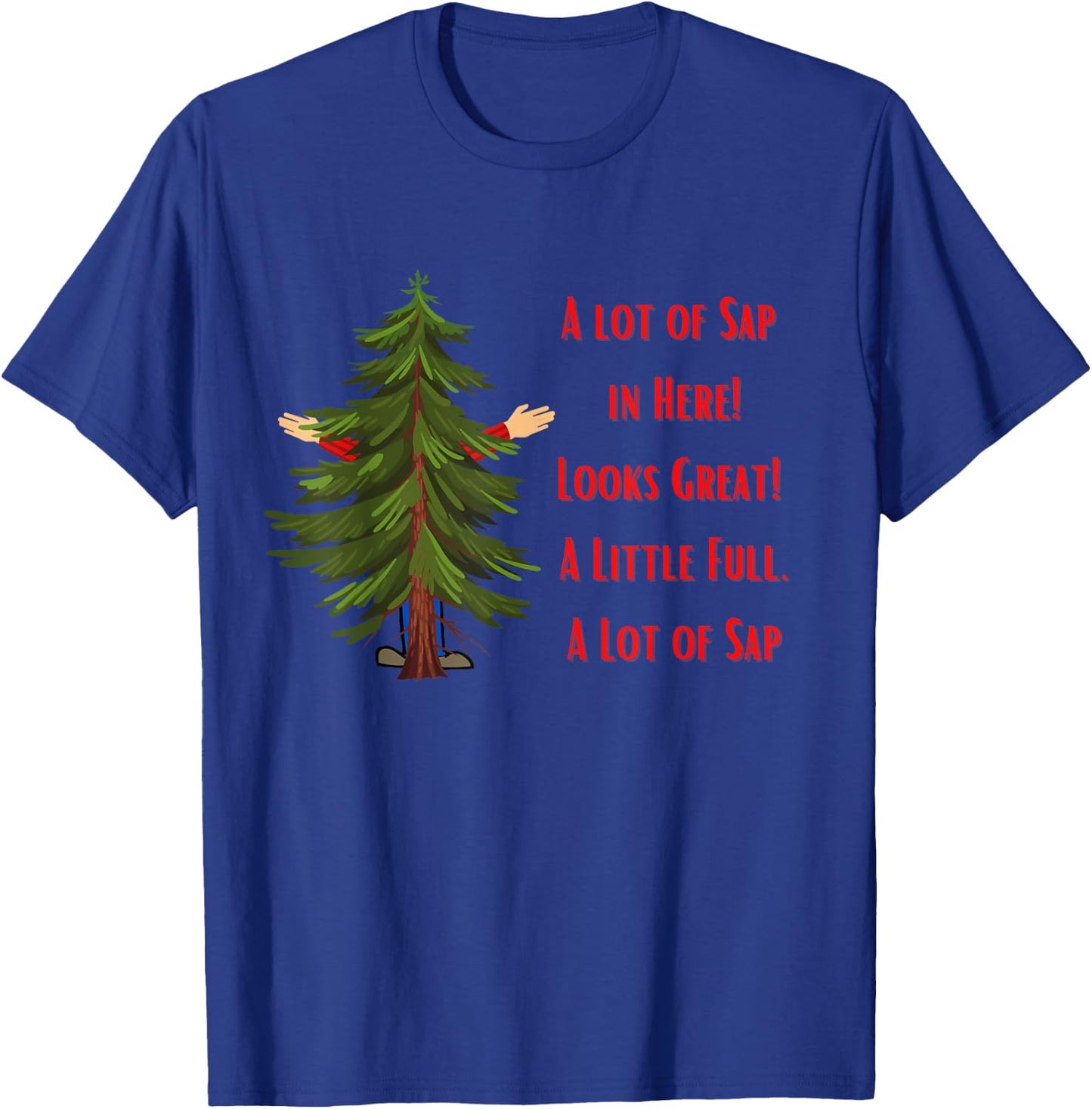 A Lot of Sap, Funny Christmas, Holiday, Tree T-Shirt - T-Shirt | Royal