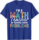I'm A Math Teacher Of Course I Have Problems Back To School Men Women T-Shirt - T-Shirt | Royal