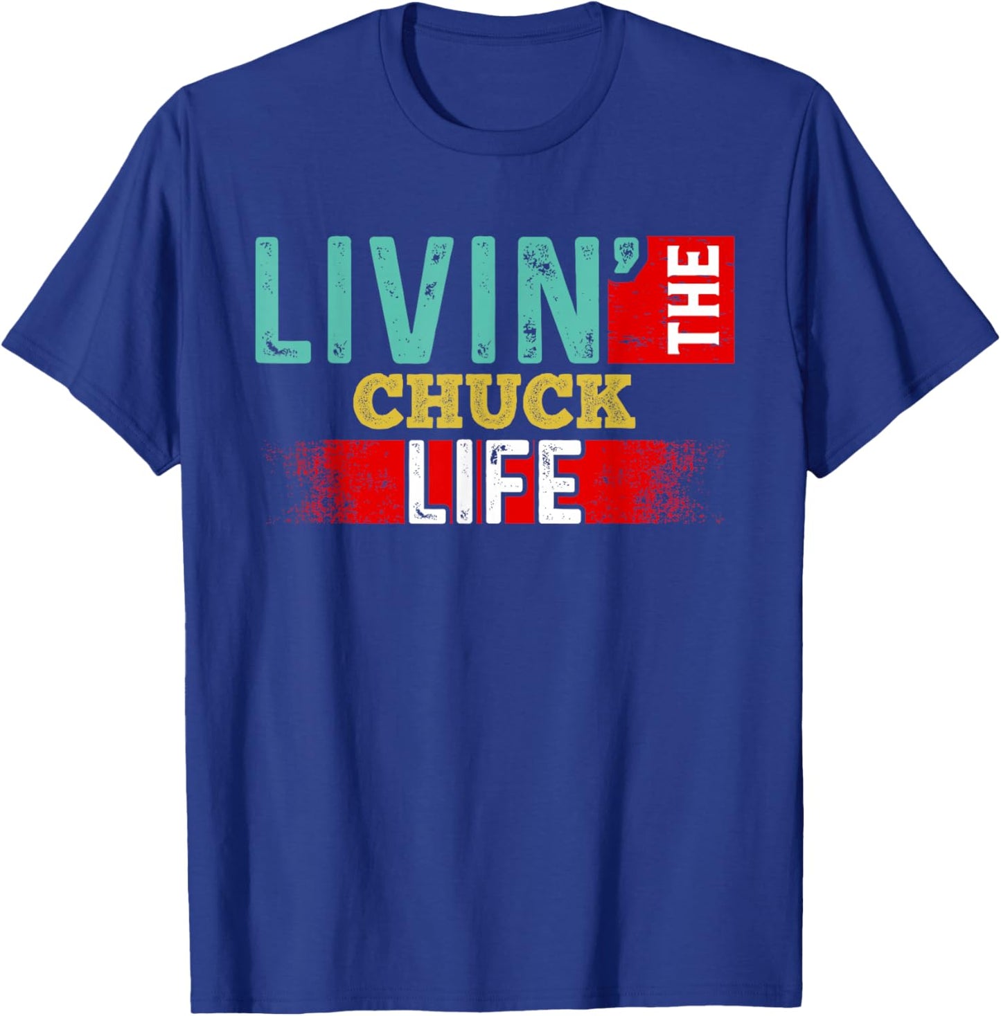 Livin' The CHUCK Life Name CHUCK T-Shirt - T-Shirt | Royal