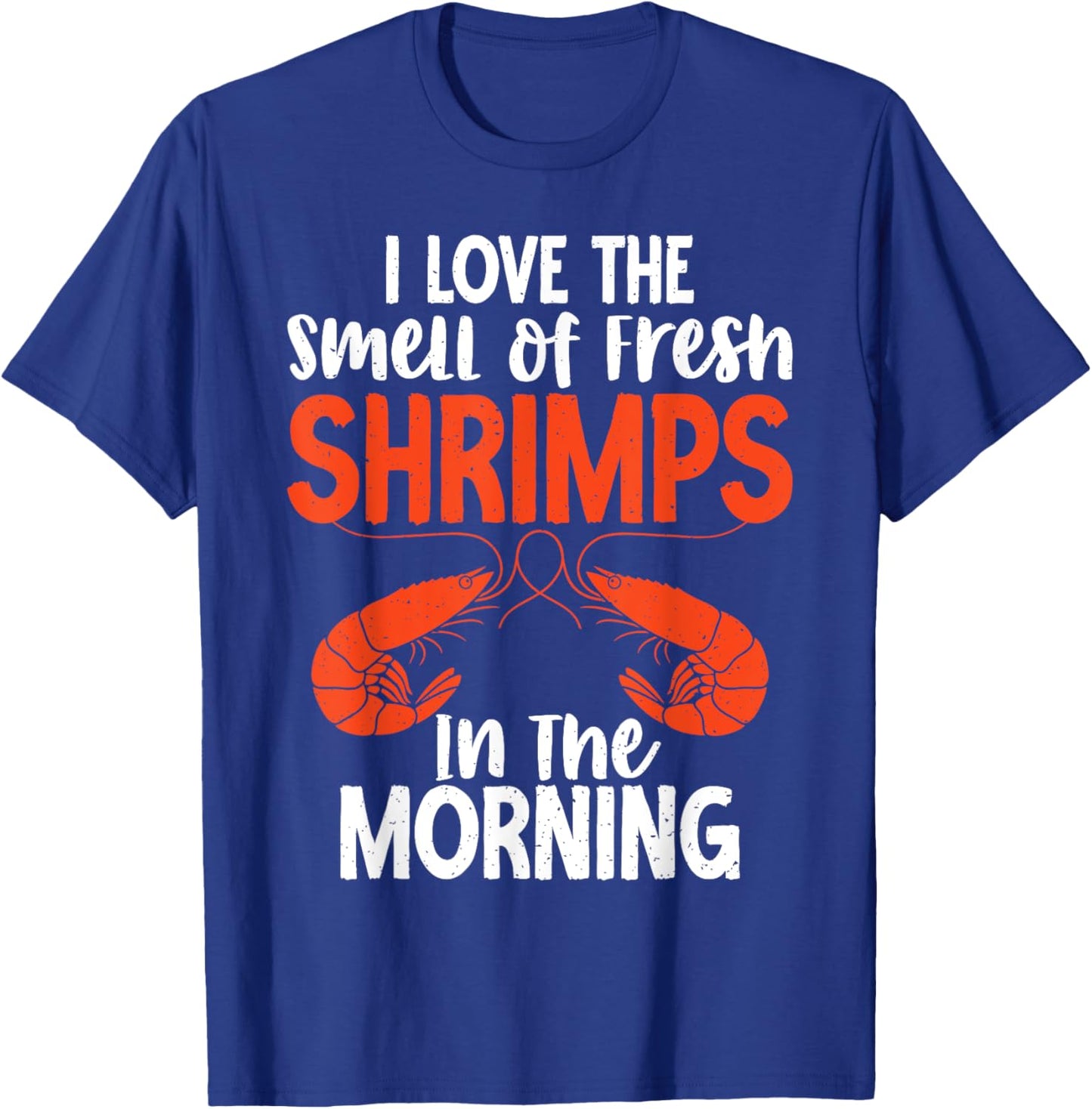 I love smell of fresh Shrimps in the Morning Shrimp Lover T-Shirt - T-Shirt | Royal