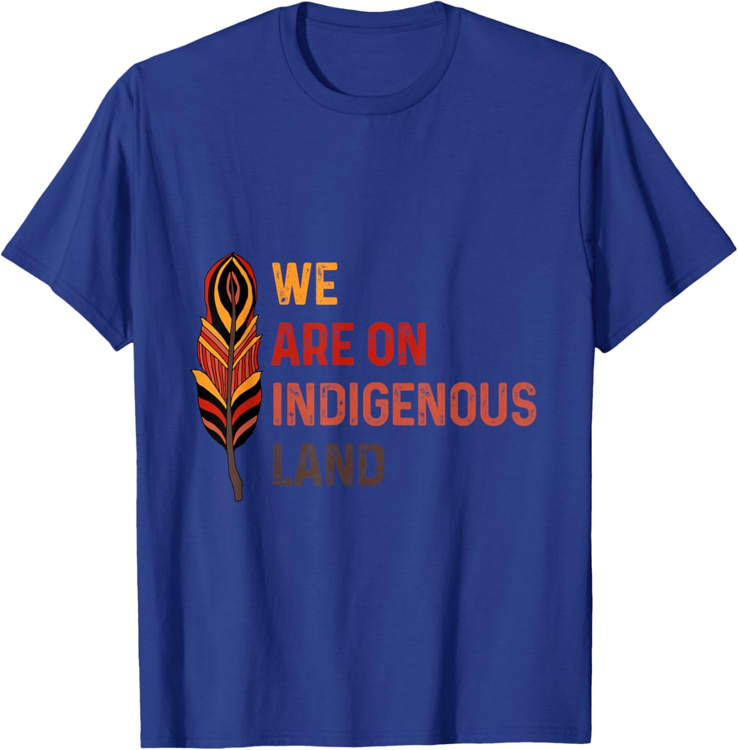 We are on Native Land Feather Native American History T-Shirt - T-Shirt | Royal