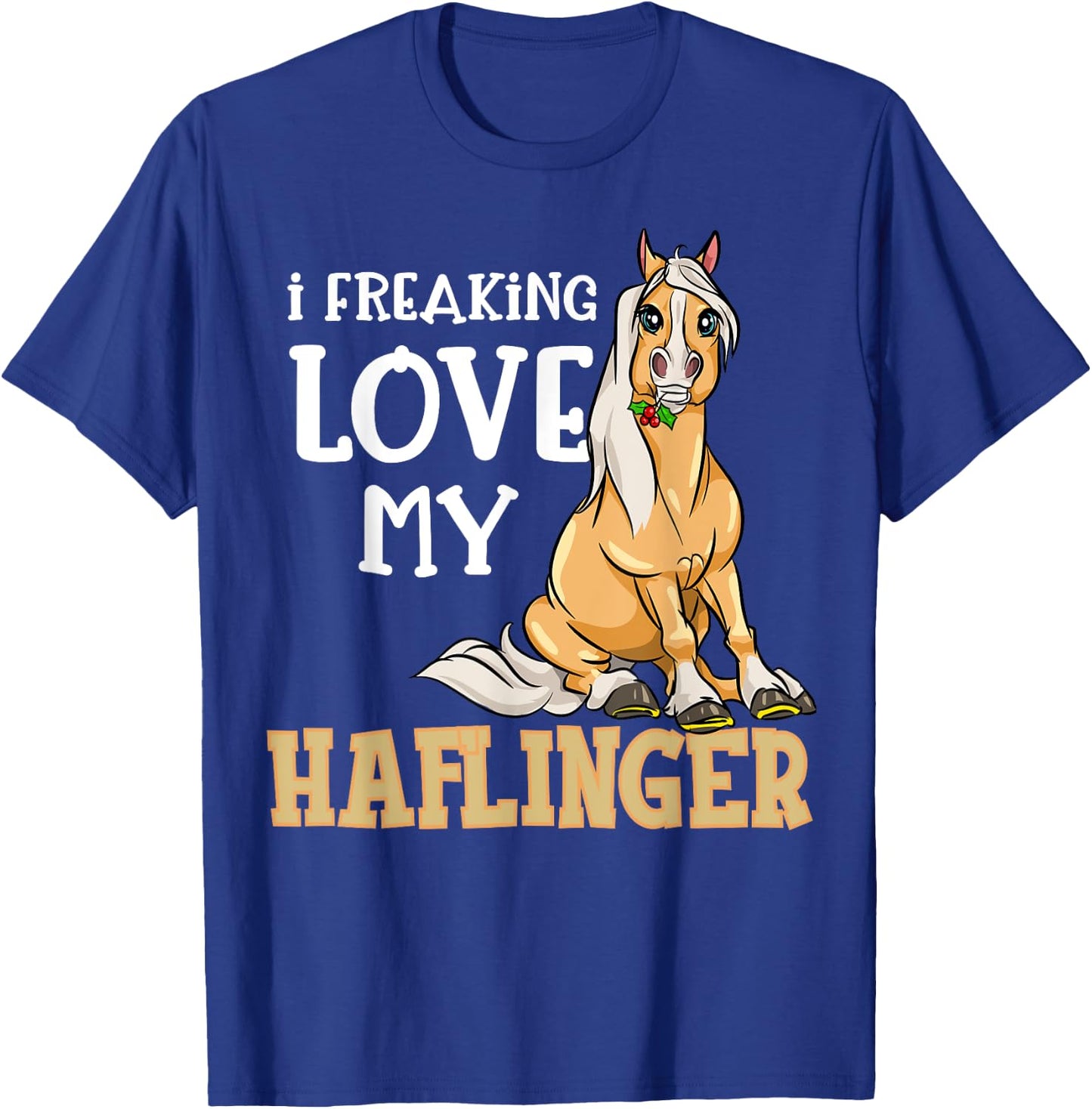 Haflinger Horses Girl I Freaking Love My Haflinger T-Shirt - T-Shirt | Royal