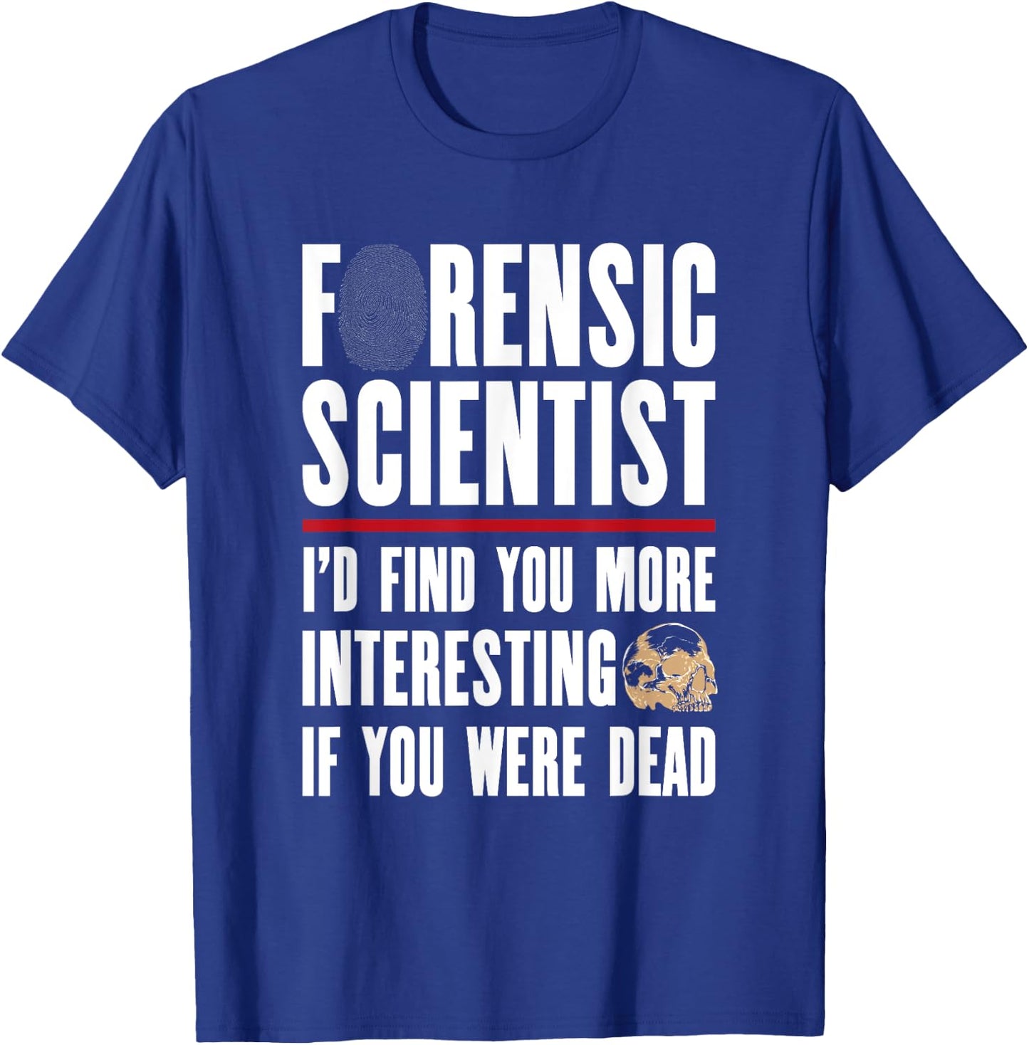 Forensic Scientist T Shirt - I'd Find You More Interesting T-Shirt - T-Shirt | Royal