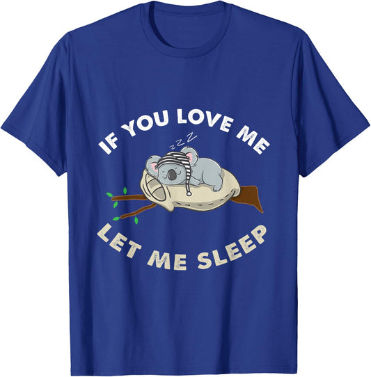 If You Love Me Let Me Sleep Koala Lover Gift T-Shirt - T-Shirt | Royal