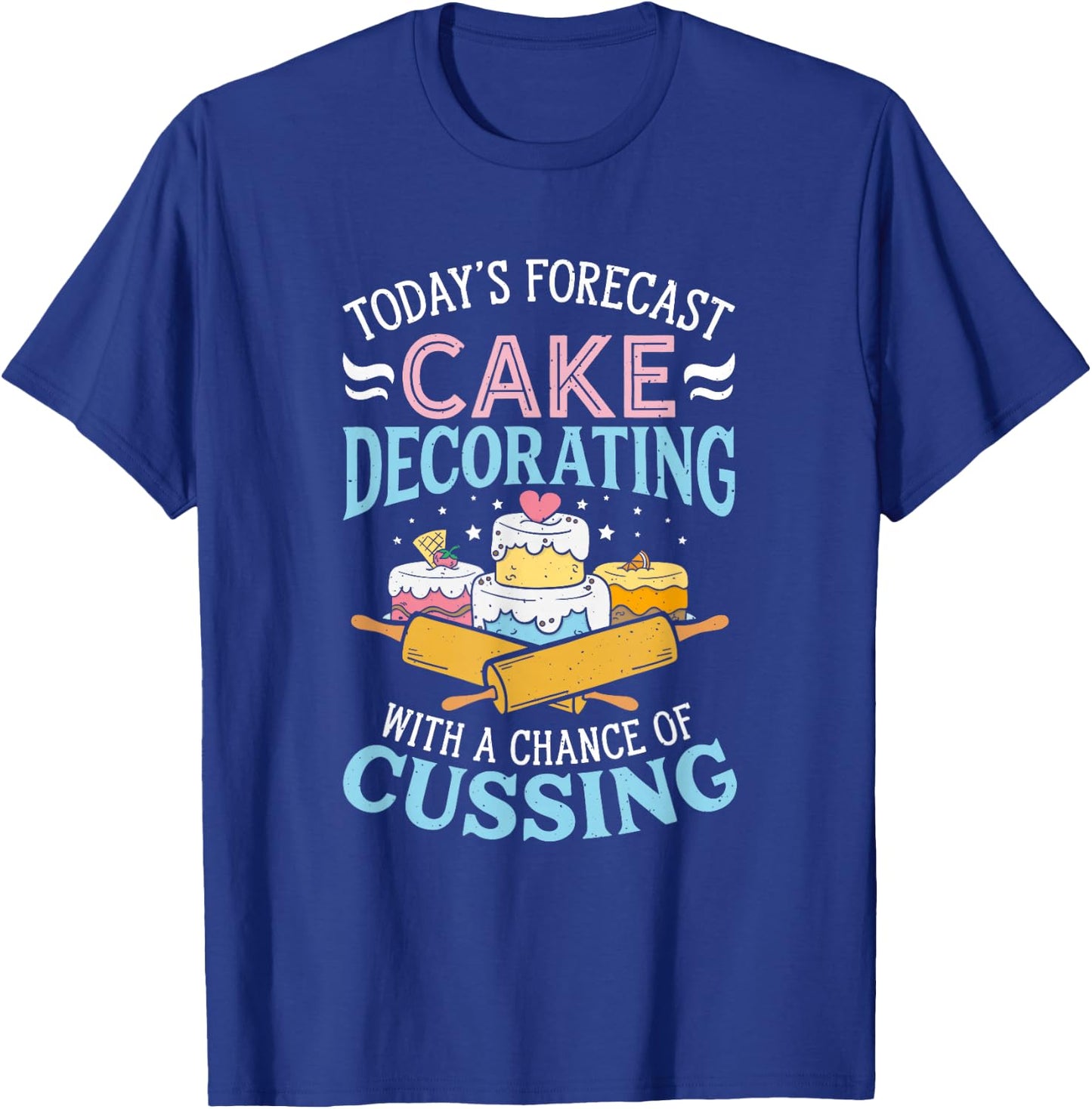 Today's Forecast Cake Decorating - Cake Baker Cake Decorator T-Shirt - T-Shirt | Royal