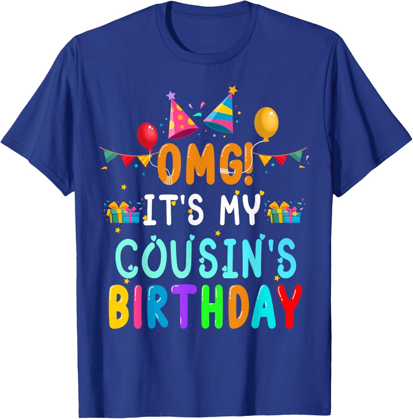 OMG It's My Cousin's Birthday Happy To Me You Sister Cousin T-Shirt - T-Shirt | Royal