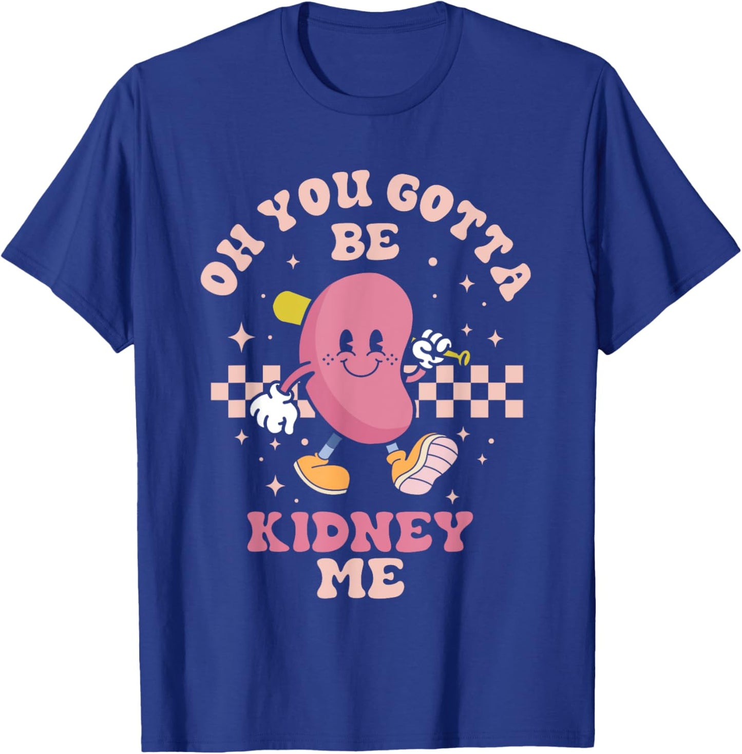 You Gotta Be Kidney Me Funny Proud Kidney Donor Support T-Shirt - T-Shirt | Royal