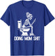 Doing Mom Shit Joke Skeleton Funny Mom Mothers Day T-Shirt - T-Shirt | Royal