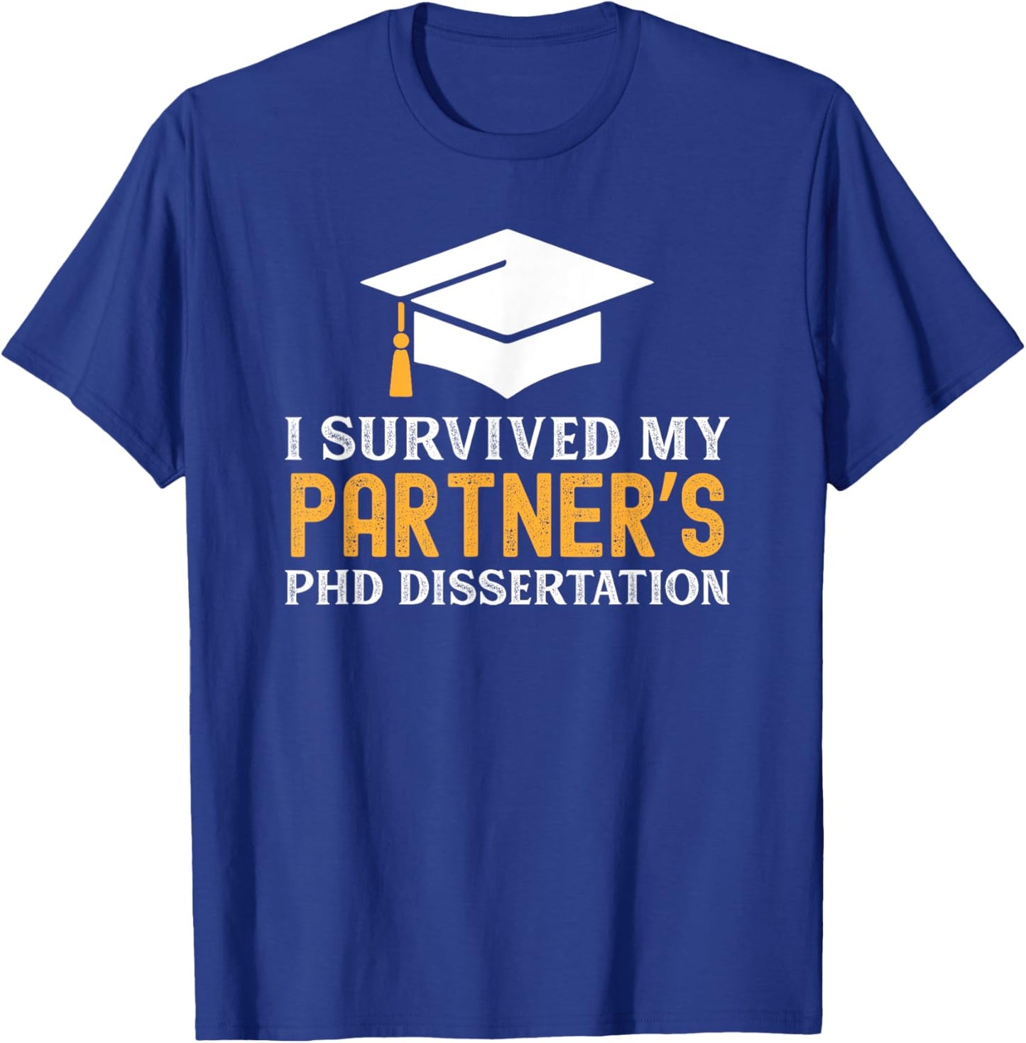 I Survived My Partner's PhD Dissertation | Funny PhD Grad T-Shirt - T-Shirt | Royal