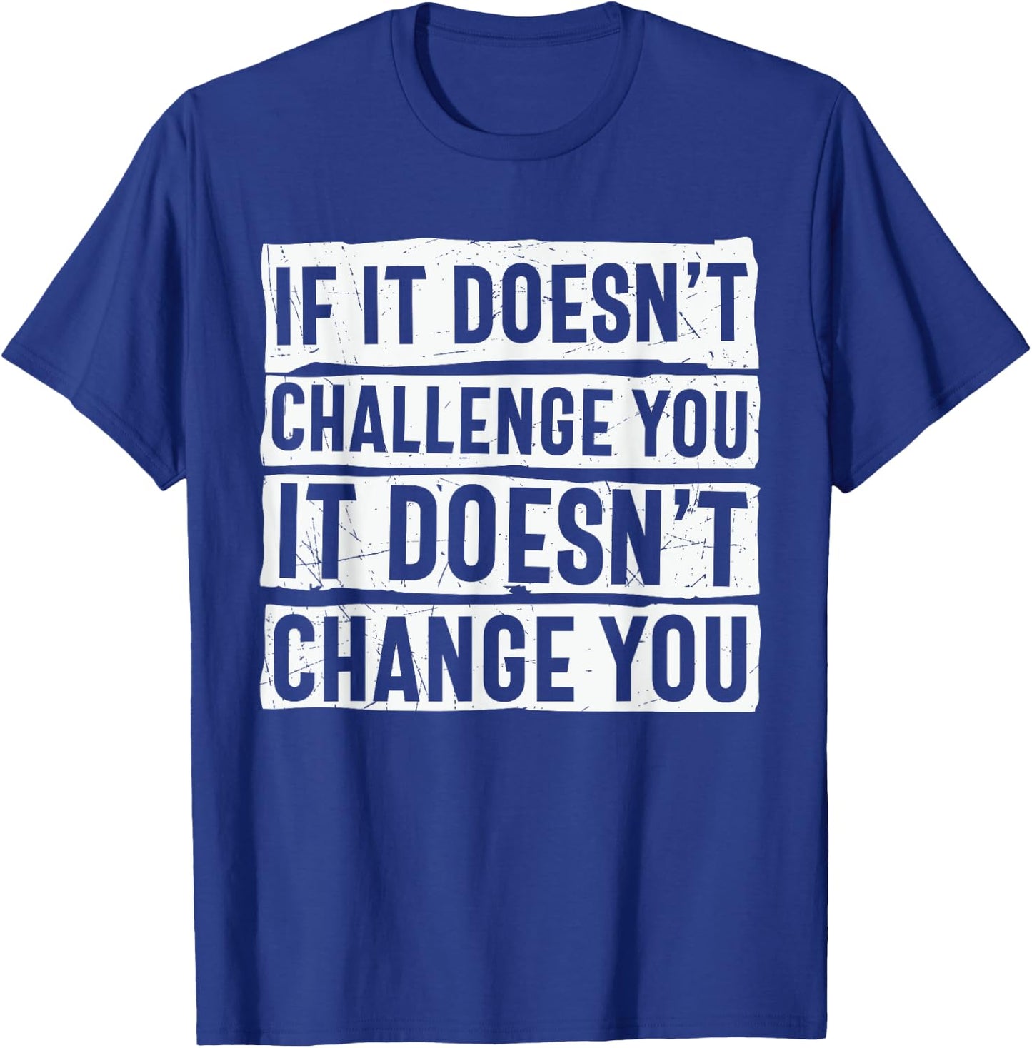 If It Doesn't Challenge You Doesn't Change You Quote T-Shirt - T-Shirt | Royal