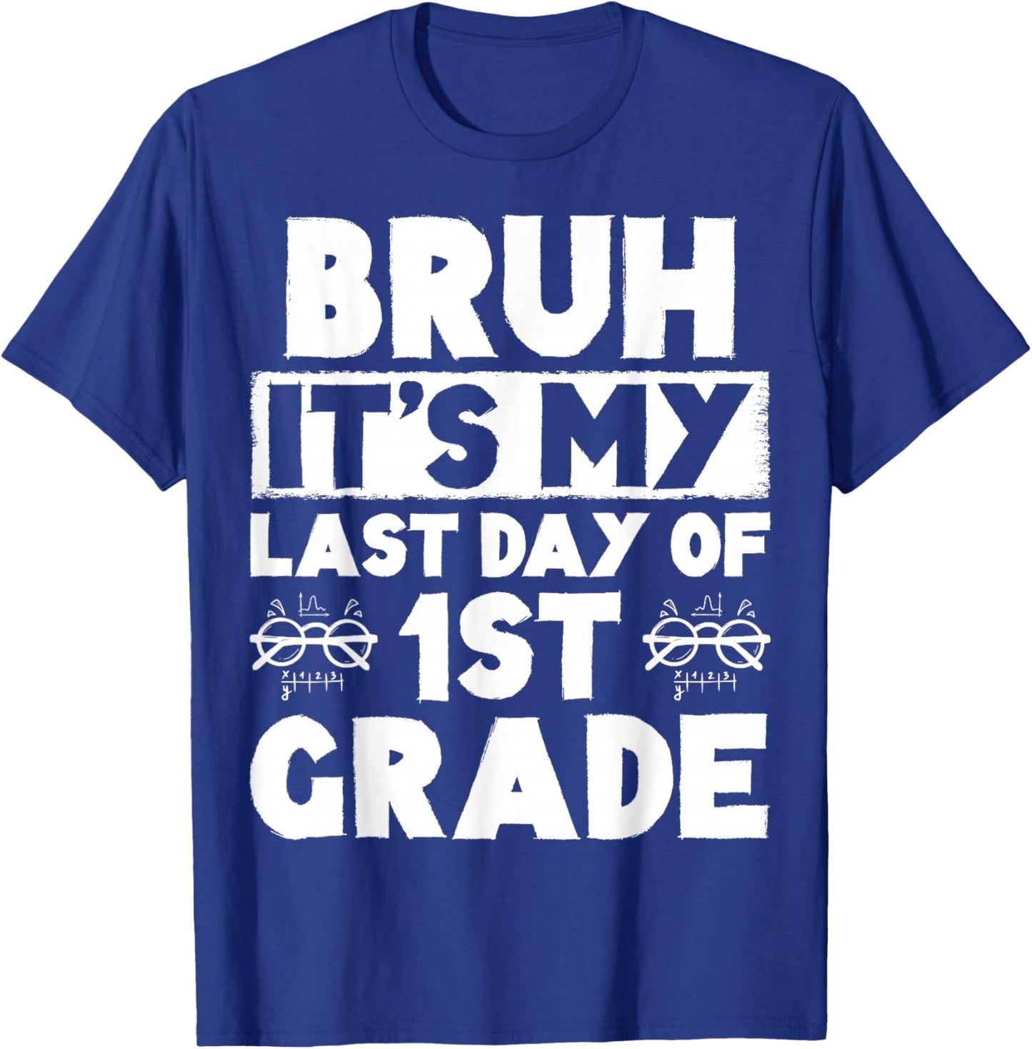 Bruh It's My Last Day Of 1st Grade Teacher Summer Vacation T-Shirt - T-Shirt | Royal
