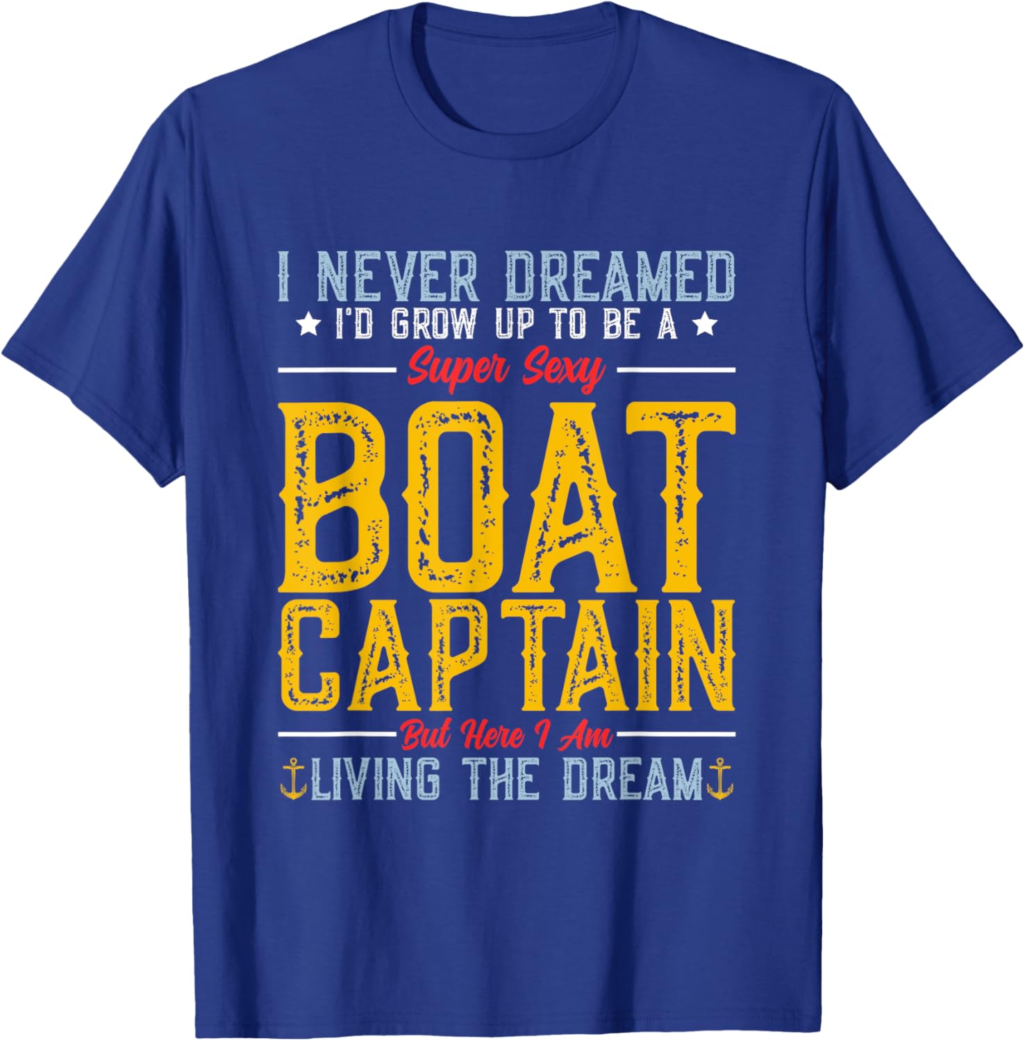 I Never Dreamed I'd Grow Up To Be A Super Sexy Boat Captain T-Shirt - T-Shirt | Royal