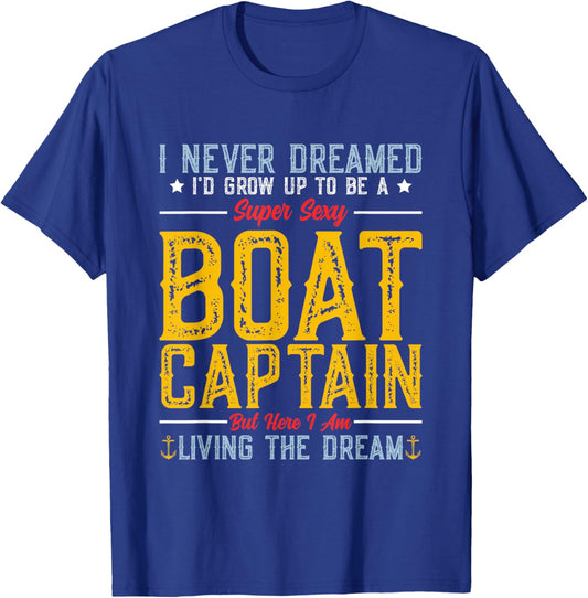 I Never Dreamed I'd Grow Up To Be A Super Sexy Boat Captain T-Shirt - T-Shirt | Royal