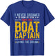 I Never Dreamed I'd Grow Up To Be A Super Sexy Boat Captain T-Shirt - T-Shirt | Royal